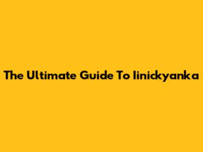 The Ultimate Guide To Iinickyanka