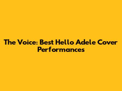 The Voice: Best "Hello" Adele Cover Performances