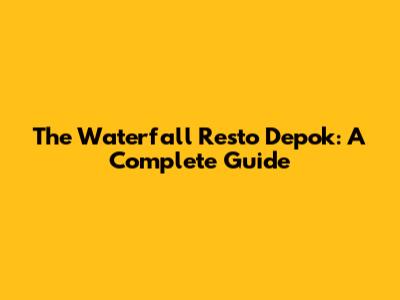 The Waterfall Resto Depok: A Complete Guide