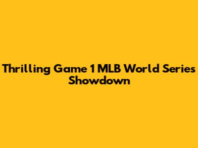 Thrilling Game 1 MLB World Series Showdown