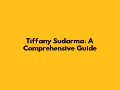 Tiffany Sudarma: A Comprehensive Guide