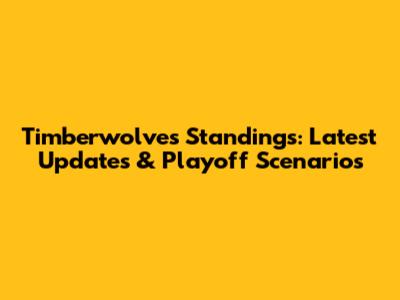 Timberwolves Standings: Latest Updates & Playoff Scenarios