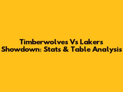 Timberwolves Vs Lakers Showdown: Stats & Table Analysis