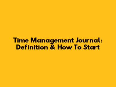Time Management Journal: Definition & How To Start