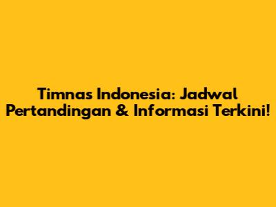 Timnas Indonesia: Jadwal Pertandingan & Informasi Terkini!