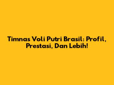 Timnas Voli Putri Brasil: Profil, Prestasi, Dan Lebih!