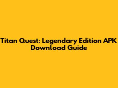 Titan Quest: Legendary Edition APK Download Guide