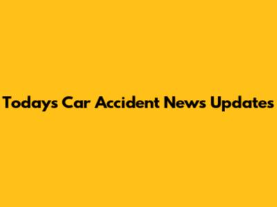 Today's Car Accident News Updates