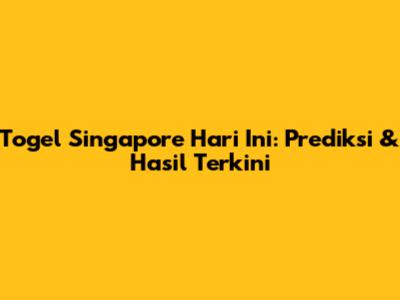 Togel Singapore Hari Ini: Prediksi & Hasil Terkini