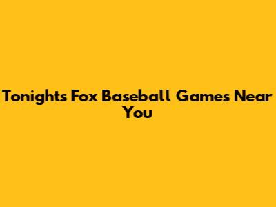 Tonight's Fox Baseball Games Near You