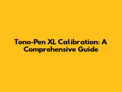Tono-Pen XL Calibration: A Comprehensive Guide