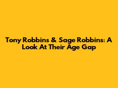 Tony Robbins & Sage Robbins: A Look At Their Age Gap