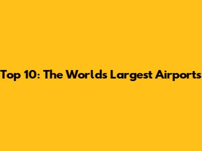 Top 10: The World's Largest Airports
