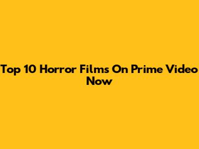 Top 10 Horror Films On Prime Video Now