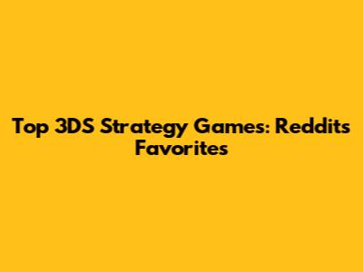 Top 3DS Strategy Games: Reddit's Favorites