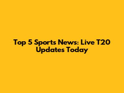 Top 5 Sports News: Live T20 Updates Today