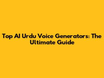 Top AI Urdu Voice Generators: The Ultimate Guide