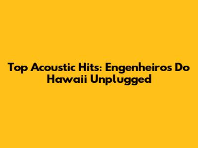Top Acoustic Hits: Engenheiros Do Hawaii Unplugged