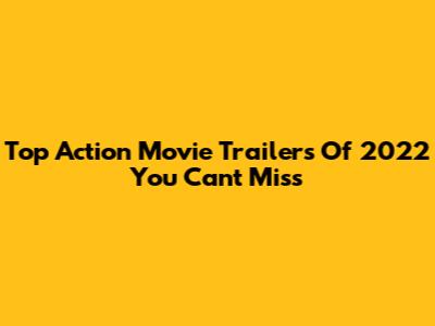 Top Action Movie Trailers Of 2022 You Can't Miss