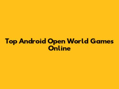 Top Android Open World Games Online