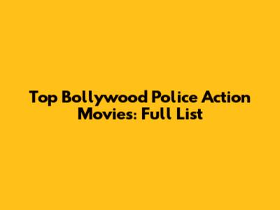 Top Bollywood Police Action Movies: Full List