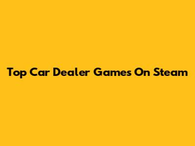 Top Car Dealer Games On Steam