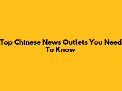 Top Chinese News Outlets You Need To Know