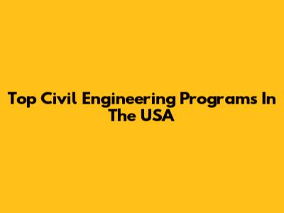 Top Civil Engineering Programs In The USA