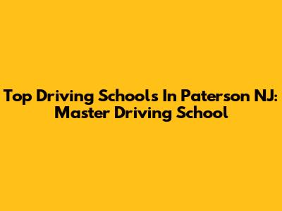 Top Driving Schools In Paterson NJ: Master Driving School