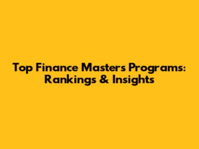 Top Finance Masters Programs: Rankings & Insights