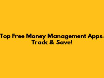 Top Free Money Management Apps: Track & Save!