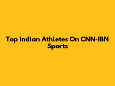 Top Indian Athletes On CNN-IBN Sports