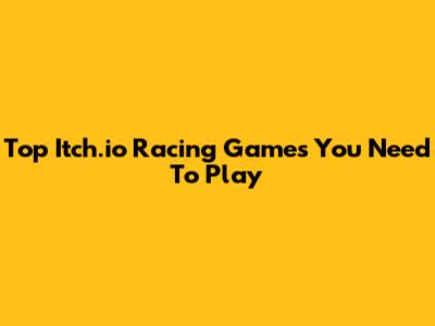 Top Itch.io Racing Games You Need To Play