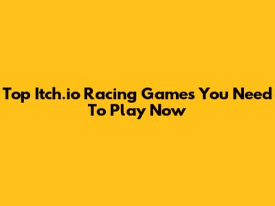 Top Itch.io Racing Games You Need To Play Now