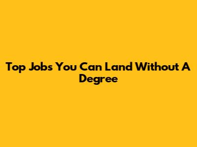 Top Jobs You Can Land Without A Degree
