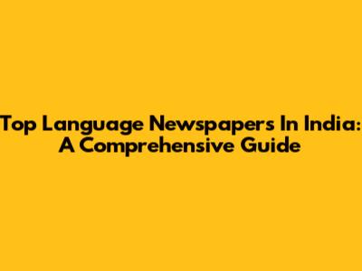 Top Language Newspapers In India: A Comprehensive Guide