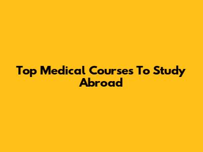 Top Medical Courses To Study Abroad