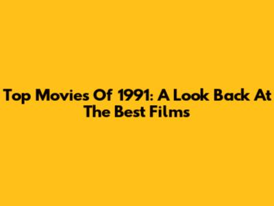 Top Movies Of 1991: A Look Back At The Best Films