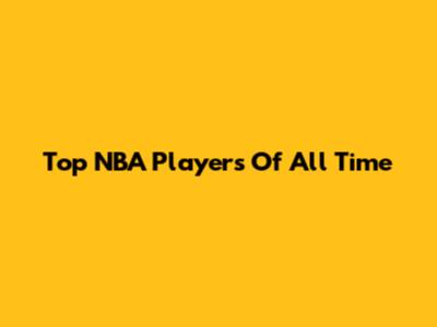 Top NBA Players Of All Time