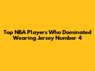 Top NBA Players Who Dominated Wearing Jersey Number 4