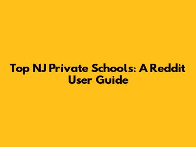 Top NJ Private Schools: A Reddit User Guide
