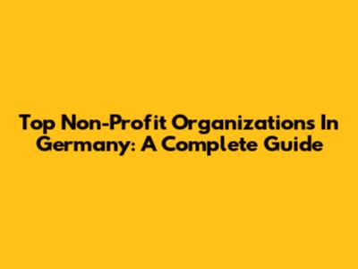 Top Non-Profit Organizations In Germany: A Complete Guide