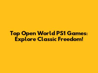 Top Open World PS1 Games: Explore Classic Freedom!