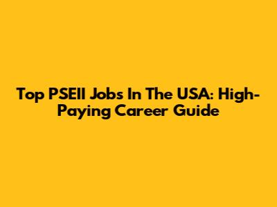 Top PSEII Jobs In The USA: High-Paying Career Guide