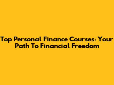 Top Personal Finance Courses: Your Path To Financial Freedom