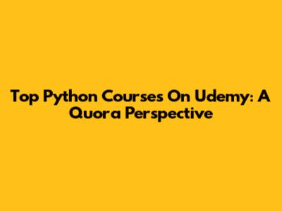 Top Python Courses On Udemy: A Quora Perspective