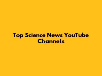 Top Science News YouTube Channels