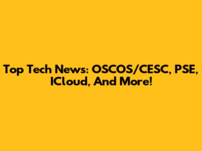 Top Tech News: OSCOS/CESC, PSE, ICloud, And More!