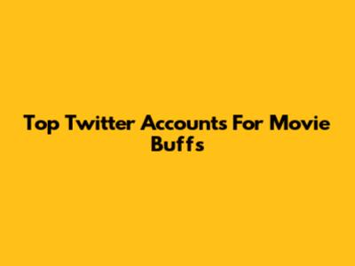 Top Twitter Accounts For Movie Buffs