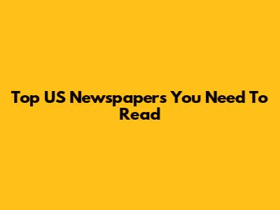 Top US Newspapers You Need To Read
